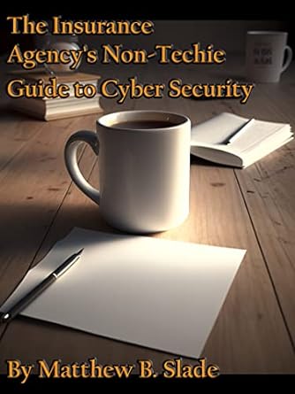 the insurance agencys non techie guide to cyber security 1st edition matthew slade b0c5qmv79v