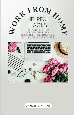work from home helpful hacks effortlessly stay organized run a household and balance a social life in 7 easy