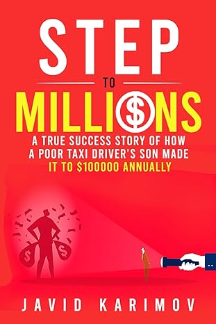 step to millions a true success story of how a poor taxi drivers son made it to $100000 annually 1st edition