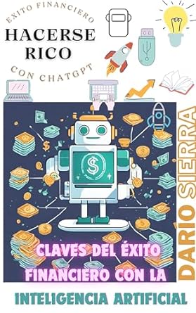 hacerse rico con chatgpt claves del exito financiero con la inteligencia artificial 1st edition dario sierra