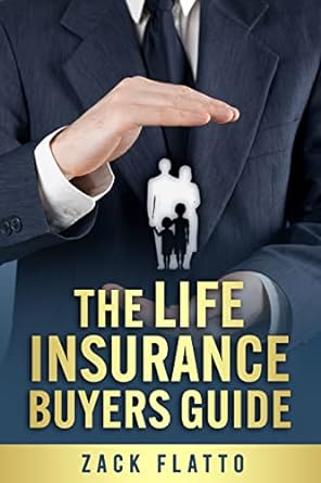 the life insurance buyers guide 1st edition zack flatto b0c2tcx7pv