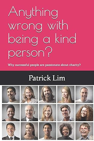 anything wrong with being a kind person why successful people are passionate about charity 1st edition phil