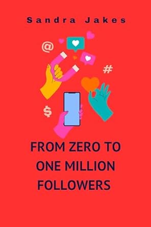 from zero to one million followers how to build a massive following in one month as a influencer 1st edition