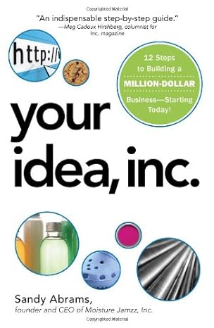 your idea inc 12 steps to building a million dollar business starting today 1st edition sandy abrams
