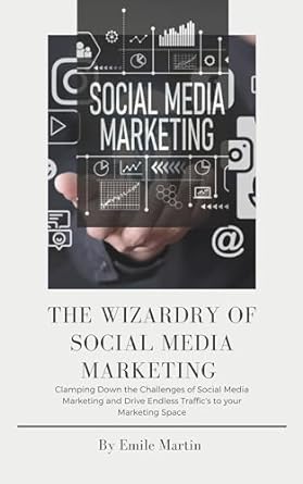 the wizardry of social media marketing clamping down the challenges of social media marketing and drive