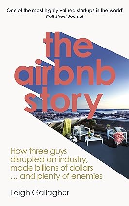 the airbnb story how three guys disrupted an industry made billions of dollars and plenty of enemies 1st