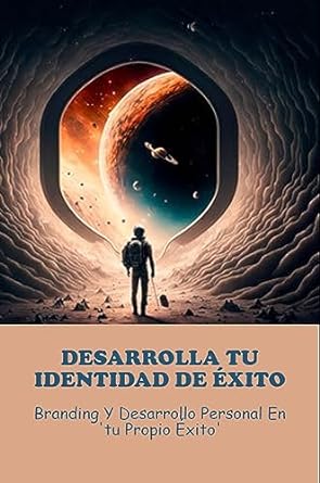 desarrolla tu identidad de exito branding y desarrollo personal en tu propio exito 1st edition wiley