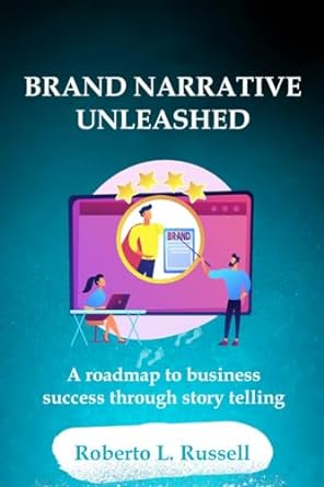 brand narrative unleashed a roadmap to business success through storytelling 1st edition robert l russell