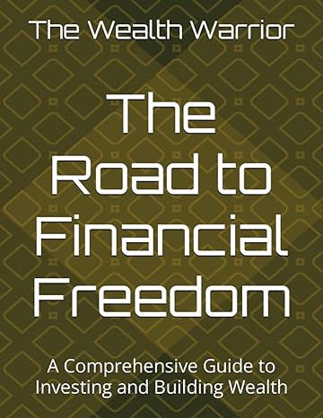 the road to financial freedom a comprehensive guide to investing and building wealth 1st edition the wealth