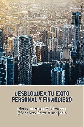 desbloquea tu exito personal y financiero herramientas y tecnicas efectivas para manejarlo 1st edition calvin