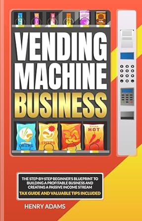 vending machine business vending machine business the step by step beginners blueprint to building a