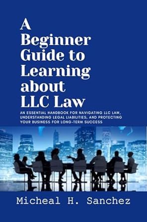 a beginner guide to learning about llc law an essential handbook for navigating llc law understanding legal