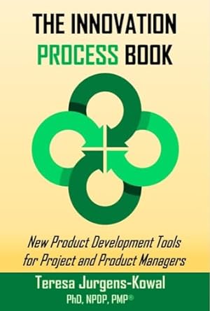 the innovation process book new product development tools for project and product managers 1st edition teresa
