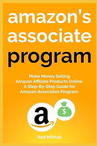 amazons associate program make money selling amazon affiliate products online a step by step guide for amazon