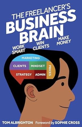 the freelancers business brain work smart win clients make money 1st edition tom albrighton ,sophie cross