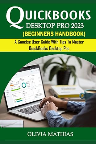 quickbooks desktop pro 2023 beginners handbook a concise user guide with tips to master quickbooks desktop
