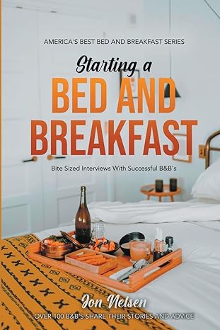 starting a bed and breakfast bite sized interviews with successful bandbs 1st edition jon nelsen b0br952brb,