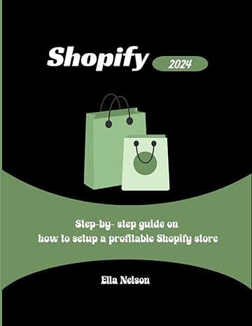 shopify step by step guide on how to setup a profitable shopify store 1st edition ella nelson b0crr7lvv6,