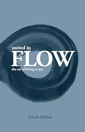 united in flow the art of living in joy 1st edition feisal alibhai b07n97x5mc, b0cq5pg84j