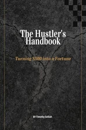 the hustlers handbook turning $500 into a fortune 1st edition timothy selliah b0cmmqs8s2, b0cny7bb4n