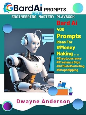 bard ai prompt engineering handbook bard ai 400 prompts ideas for #money making 1st edition dwayne anderson