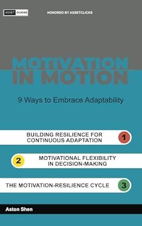 motivational in motion 9 ways to embrace adaptability 1st edition aston shen b0cnm6whn2, 979-8868104794