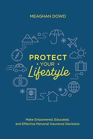 protect your lifestyle make empowered educated and effective personal insurance decisions 1st edition meaghan