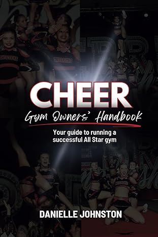 cheer gym owners handbook your guide to running a successful all star gym 1st edition danielle johnston