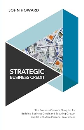 strategic business credit the business owners blueprint for building business credit and securing growth