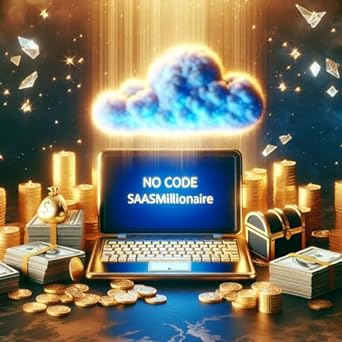 the no code saas millionaire a comprehensive guide to building successful software as a service applications