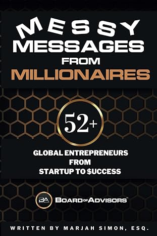 messy messages from millionaires 52+ global entrepreneurs from startup to $uccess 1st edition marjah simon