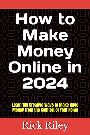 how to make money online in 2024 learn 100 creative ways to make huge money from the comfort of your home 1st