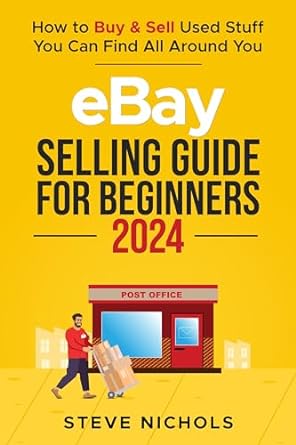 ebay selling guide for beginners 2024 how to buy and sell used stuff you can find all around you 1st edition