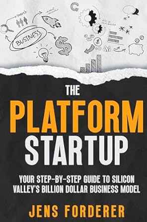 the platform startup your step by step guide to silicon valleys billion dollar business model 1st edition