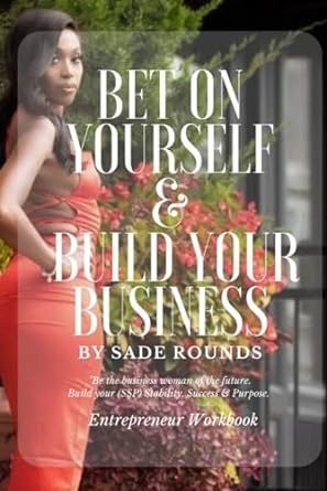 bet on yourself and build your business entrepreneur workbook 1st edition sade rounds b0crf8knkq,