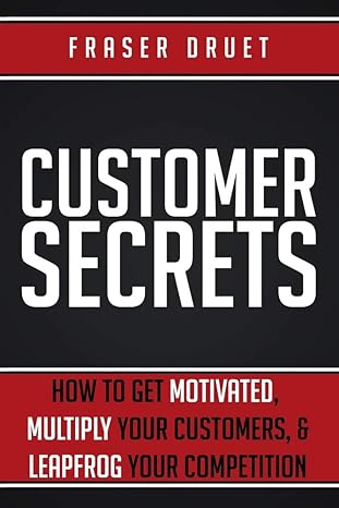 customer secrets how to get motivated multiply your customers and leapfrog your competition 1st edition