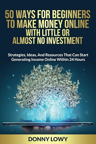 50 ways for beginners to make money online with little or almost no investment strategies ideas and resources