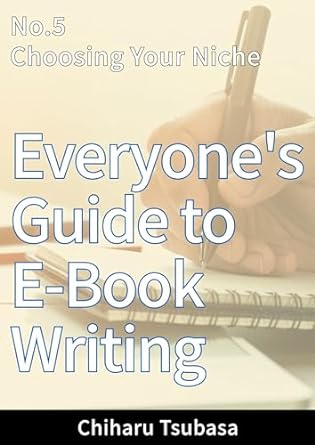 everyones guide to e book writing no 5 choosing your niche 1st edition chiharu tsubasa b01mqp5740, b0cmnwl7dr