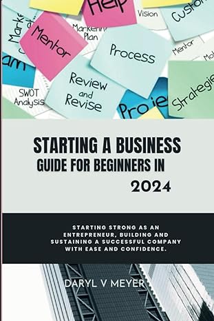 starting a business guide for beginners in 2024 starting strong as an entrepreneur building and sustaining a