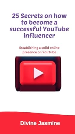 25 secrets on how to become a successful youtube influencer establishing a solid online presence on youtube