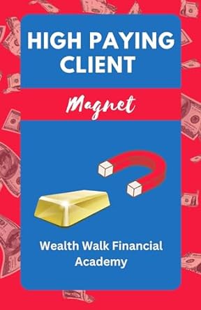 high paying client magnet the ultimate guide to the secrets of attracting high paying clients 1st edition