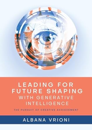 leading for future shaping with generative intelligence 1st edition albana vrioni b0cjd9x7dl