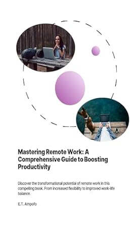 mastering remote work a comprehensive guide to boosting productivity 1st edition evans t ampofo b0cmp2mpdt