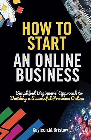 how to start an online business simplified beginners approach to building a successful presence online 1st