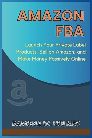 amazon fba launch your private label products sell on amazon and make money passively online 1st edition