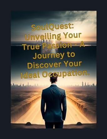 soulquest unveiling your true passion a journey to discover your ideal occupation charting your path to