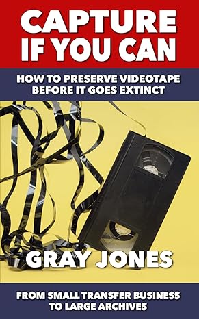 capture if you can how to preserve videotape before it goes extinct 1st edition gray jones ,kyla jones