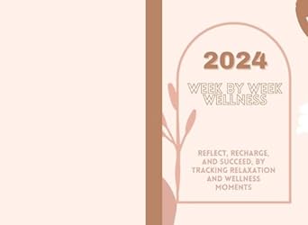 2024 week by week wellness reflect recharge and succeed by tracking relaxation and wellness moments 1st