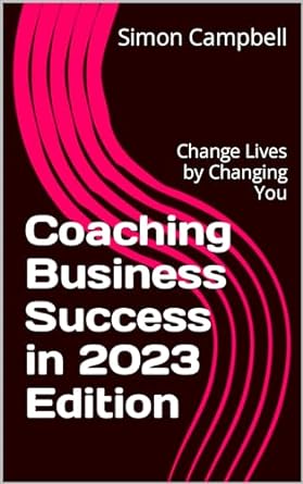 coaching business success in   change lives by changing you 2023rd edition simon campbell b0cn5tkg7c