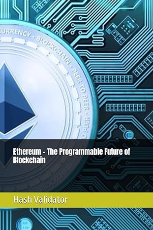 ethereum the programmable future of blockchain 1st edition hash validator b0cptkl5mq, 979-8871213261